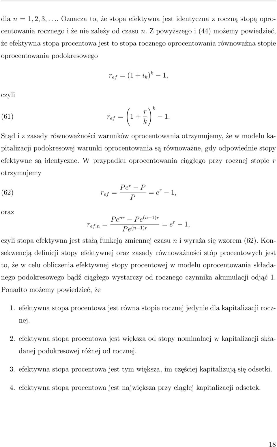 1. k Stąd i z zasady równoważności warunków oprocentowania otrzymujemy że w modelu kapitalizacji podokresowej warunki oprocentowania są równoważne gdy odpowiednie stopy efektywne są identyczne.