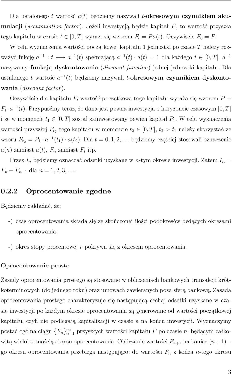 W celu wyznaczenia wartości początkowej kapitału 1 jednostki po czasie T należy rozważyć fnkcję a 1 : t a 1 t) spełniającą a 1 t) at) = 1 dla każdego t [0 T ].