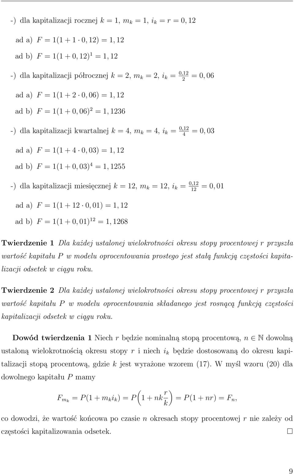 miesięcznej k = 12 m k = 12 i k = 012 12 = 0 01 ad a) F = 11 + 12 0 01) = 1 12 ad b) F = 11 + 0 01) 12 = 1 1268 Twierdzenie 1 Dla każdej ustalonej wielokrotności okresu stopy procentowej r przyszła