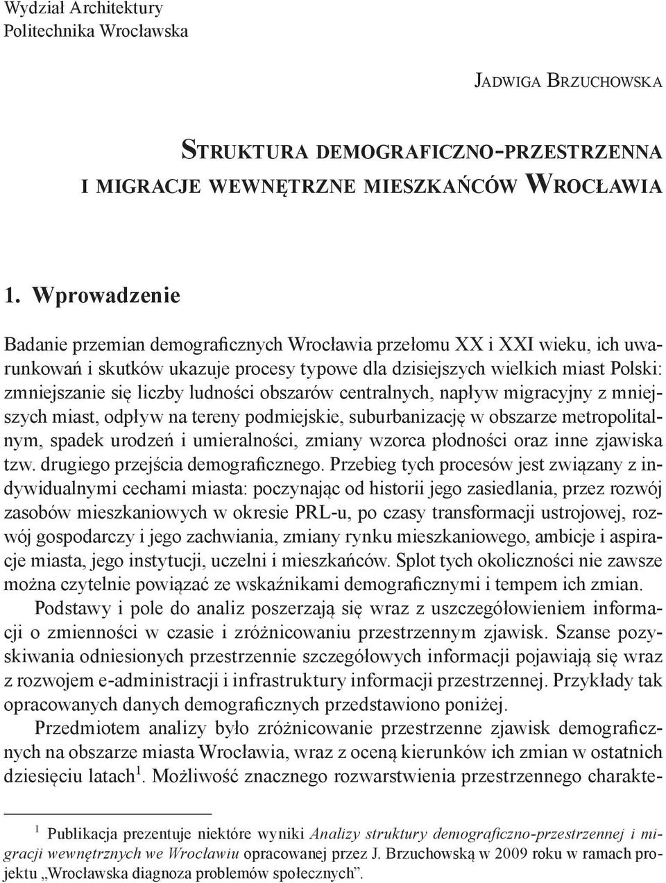 ludności obszarów centralnych, napływ migracyjny z mniejszych miast, odpływ na tereny podmiejskie, suburbanizację w obszarze metropolitalnym, spadek urodzeń i umieralności, zmiany wzorca płodności