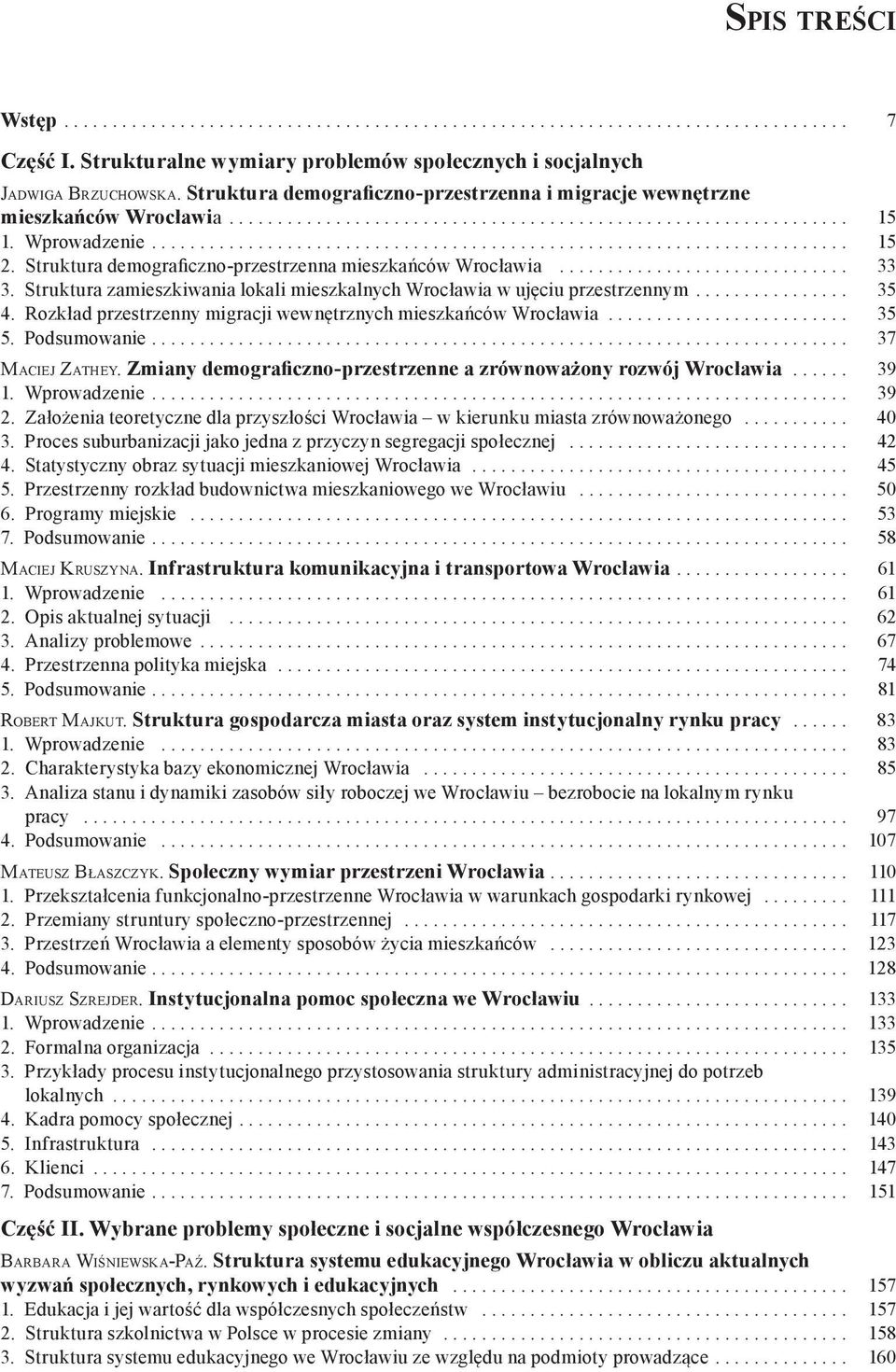 Rozkład przestrzenny migracji wewnętrznych mieszkańców Wrocławia... 35 5. Podsumowanie... 37 Maciej Zathey. Zmiany demograficzno-przestrzenne a zrównoważony rozwój Wrocławia... 39 1. Wprowadzenie.