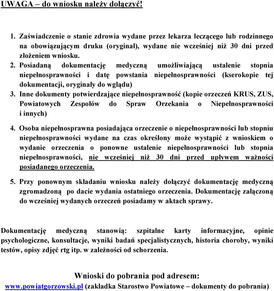 Posiadaną dokumentację medyczną umożliwiającą ustalenie stopnia niepełnosprawności i datę powstania niepełnosprawności (kserokopie tej dokumentacji, oryginały do wglądu) 3.