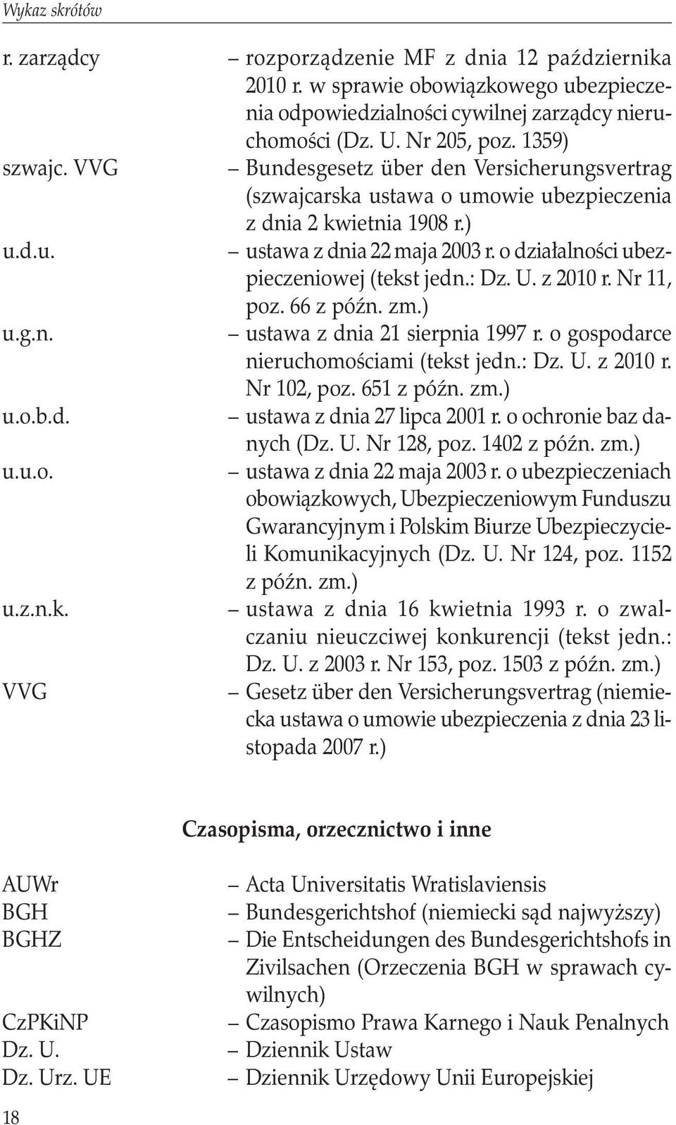 : Dz. U. z 2010 r. Nr 11, poz. 66 z późn. zm.) u.g.n. ustawa z dnia 21 sierpnia 1997 r. o gospodarce nieruchomościami (tekst jedn.: Dz. U. z 2010 r. Nr 102, poz. 651 z późn. zm.) u.o.b.d. ustawa z dnia 27 lipca 2001 r.