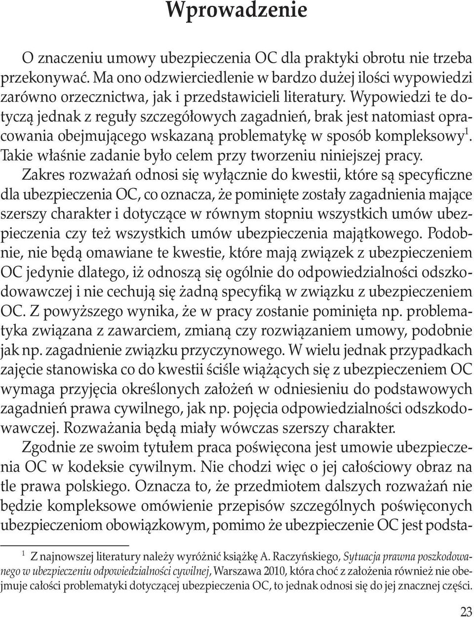 Wypowiedzi te dotyczą jednak z reguły szczegółowych zagadnień, brak jest natomiast opracowania obejmującego wskazaną problematykę w sposób kompleksowy 1.