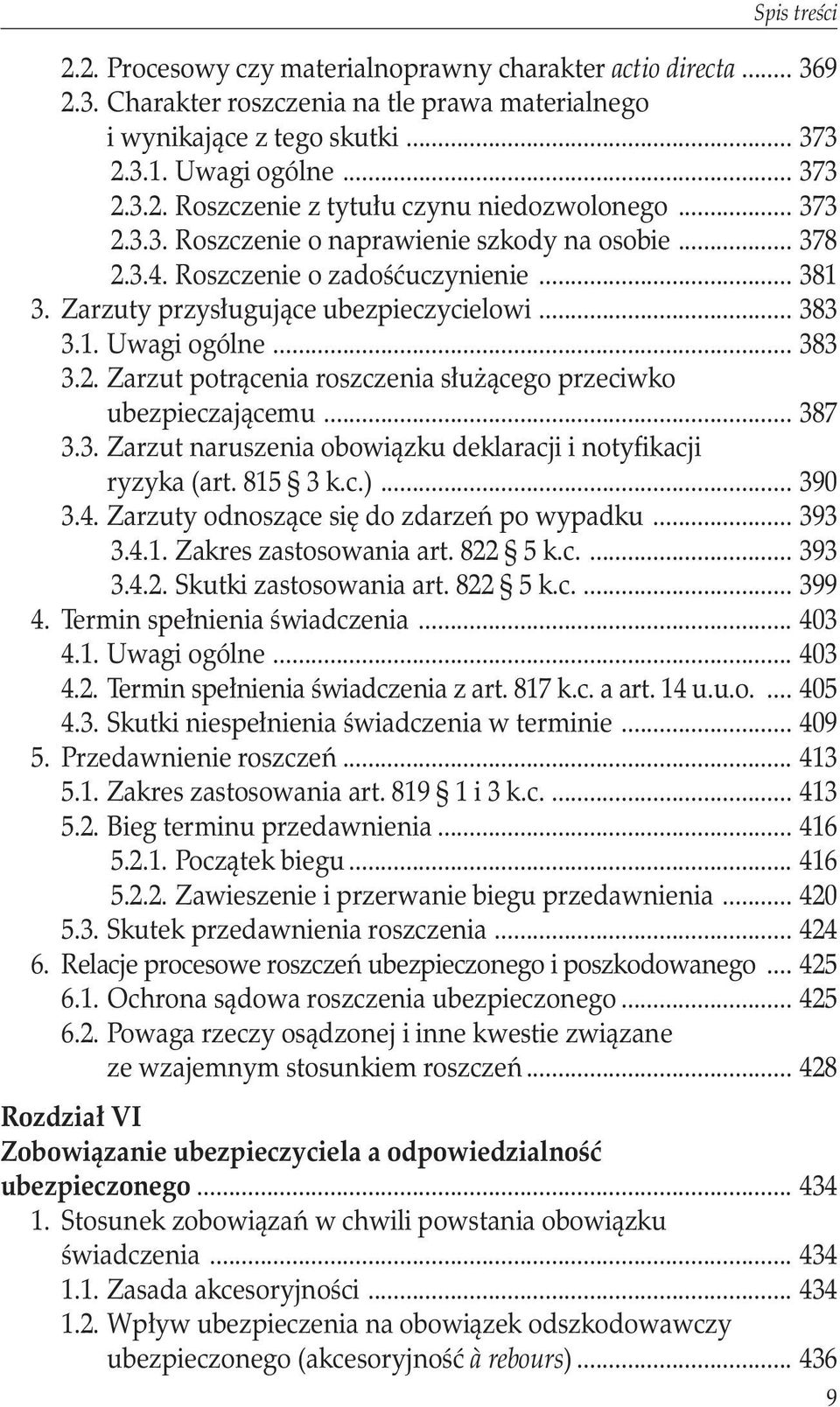 .. 387 3.3. Zarzut naruszenia obowiązku deklaracji i notyfikacji. ryzyka (art. 815 3 k.c.)... 390 3.4. Zarzuty odnoszące się do zdarzeń po wypadku... 393 3.4.1. Zakres zastosowania art. 822