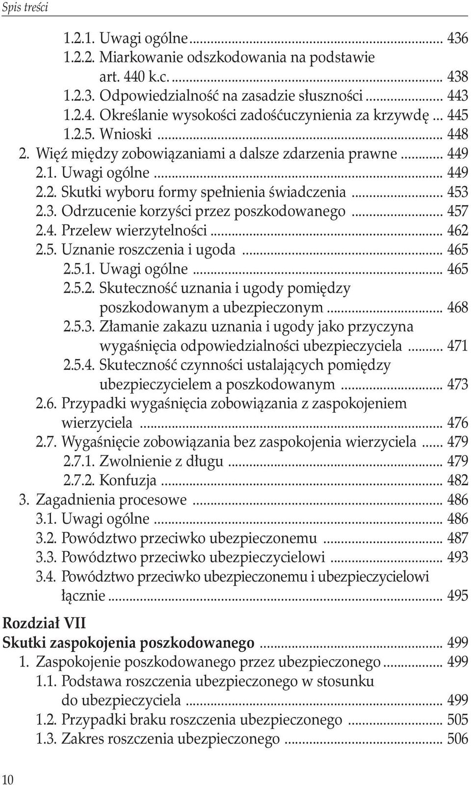 2.3. Odrzucenie korzyści przez poszkodowanego... 457 2.4. Przelew wierzytelności... 462 2.5. Uznanie roszczenia i ugoda... 465 2.5.1. Uwagi ogólne... 465 2.5.2. Skuteczność uznania i ugody pomiędzy.