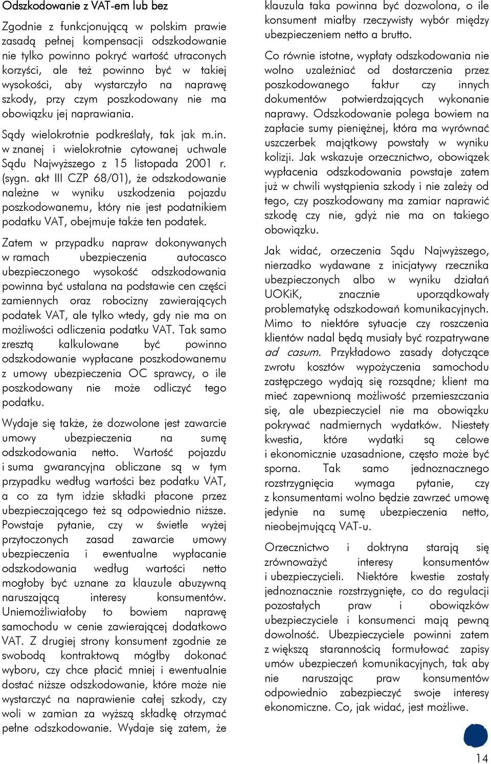 w znanej i wielokrotnie cytowanej uchwale Sądu Najwyższego z 15 listopada 2001 r. (sygn.