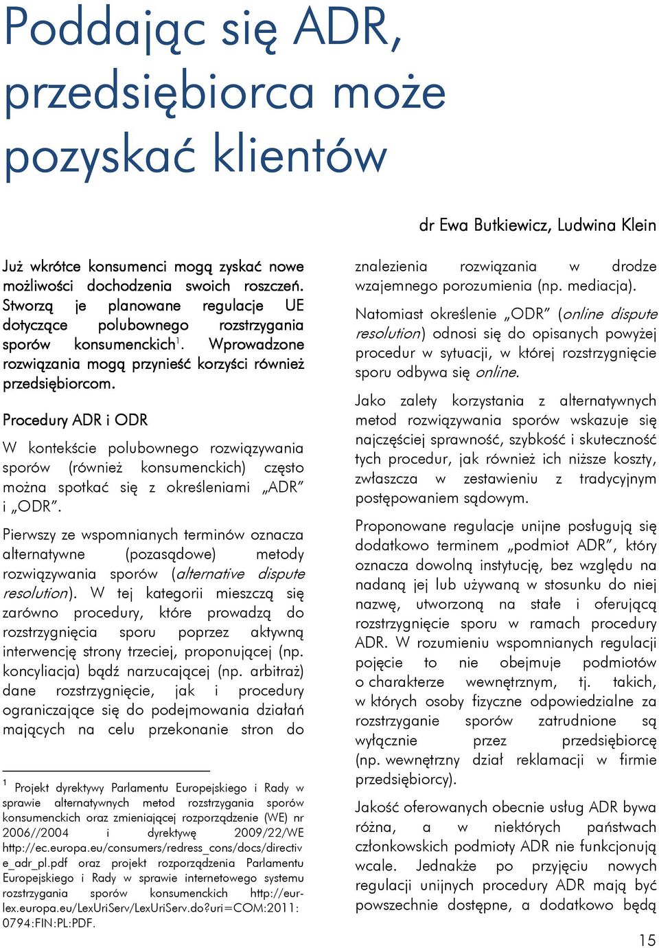 Procedury ADR i ODR W kontekście polubownego rozwiązywania sporów (również konsumenckich) często można spotkać się z określeniami ADR i ODR.