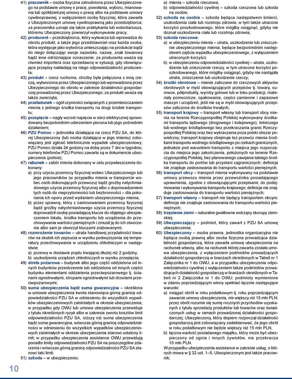 wykonywanie pracy; 42) producent przedsiębiorca, który wytwarza lub wprowadza do obrotu produkt, a także jego przedstawiciel oraz każda osoba, która występuje jako wytwórca umieszczając na produkcie