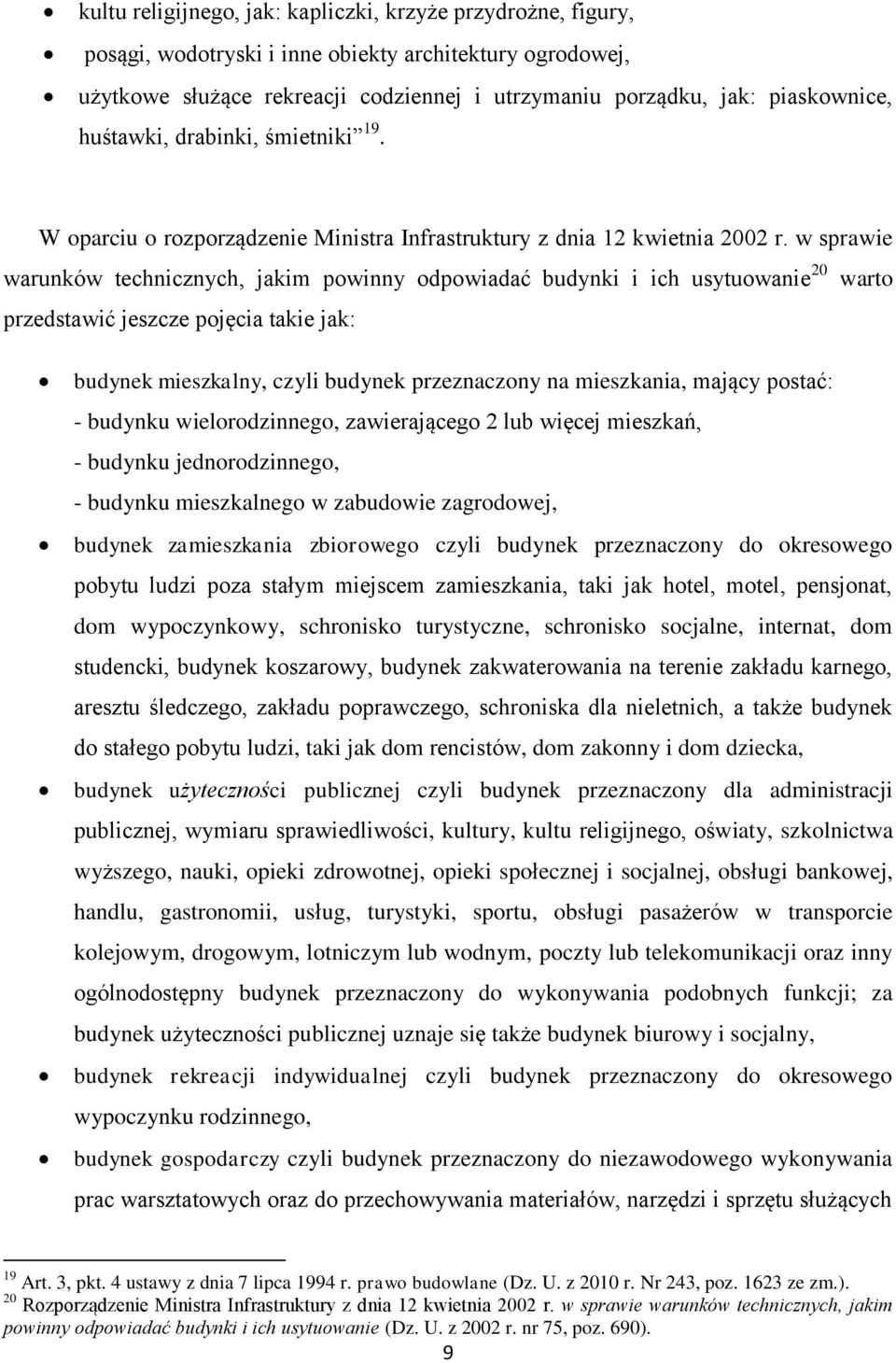 w sprawie warunków technicznych, jakim powinny odpowiadać budynki i ich usytuowanie 20 warto przedstawić jeszcze pojęcia takie jak: budynek mieszkalny, czyli budynek przeznaczony na mieszkania,