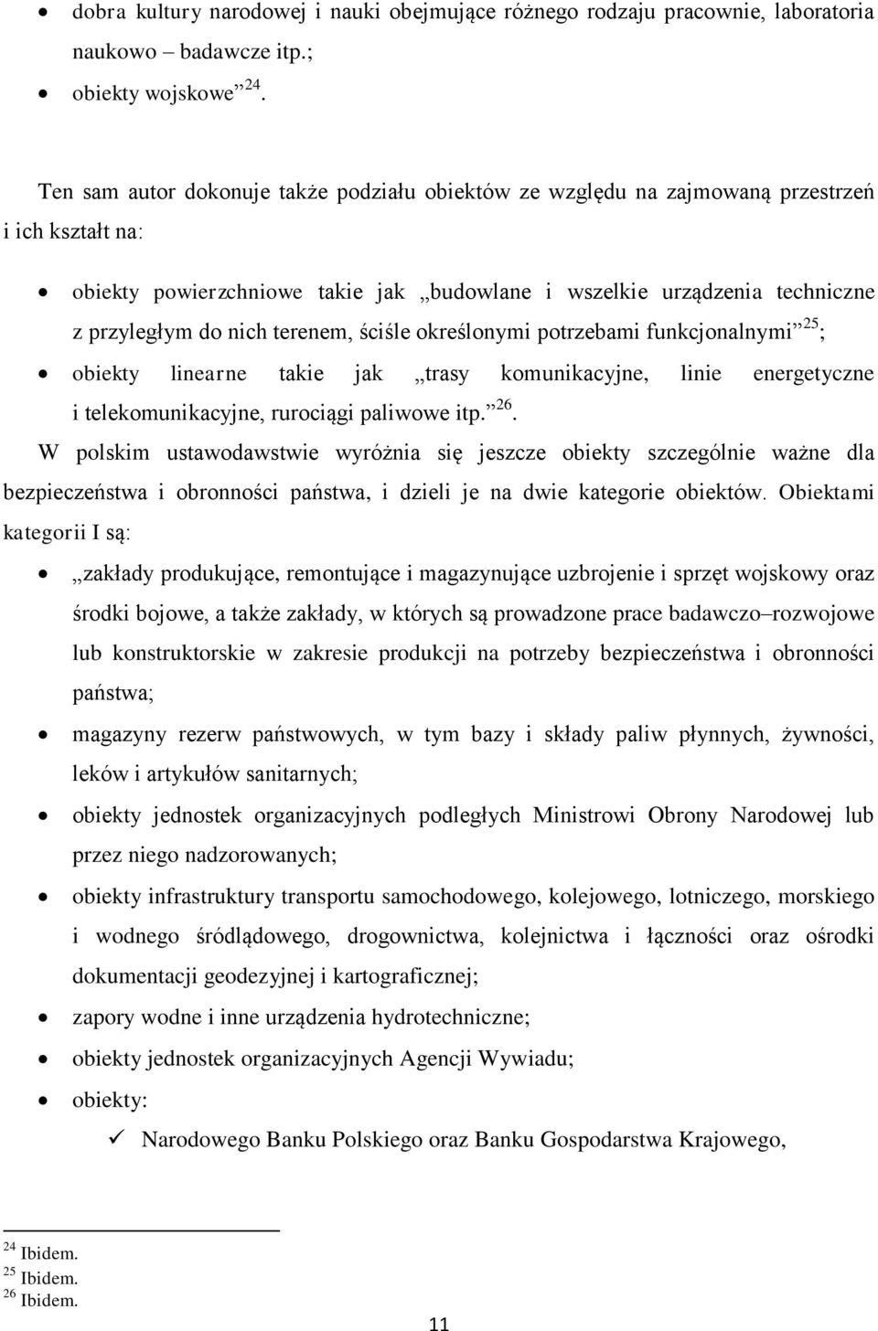 terenem, ściśle określonymi potrzebami funkcjonalnymi 25 ; obiekty linearne takie jak trasy komunikacyjne, linie energetyczne i telekomunikacyjne, rurociągi paliwowe itp. 26.