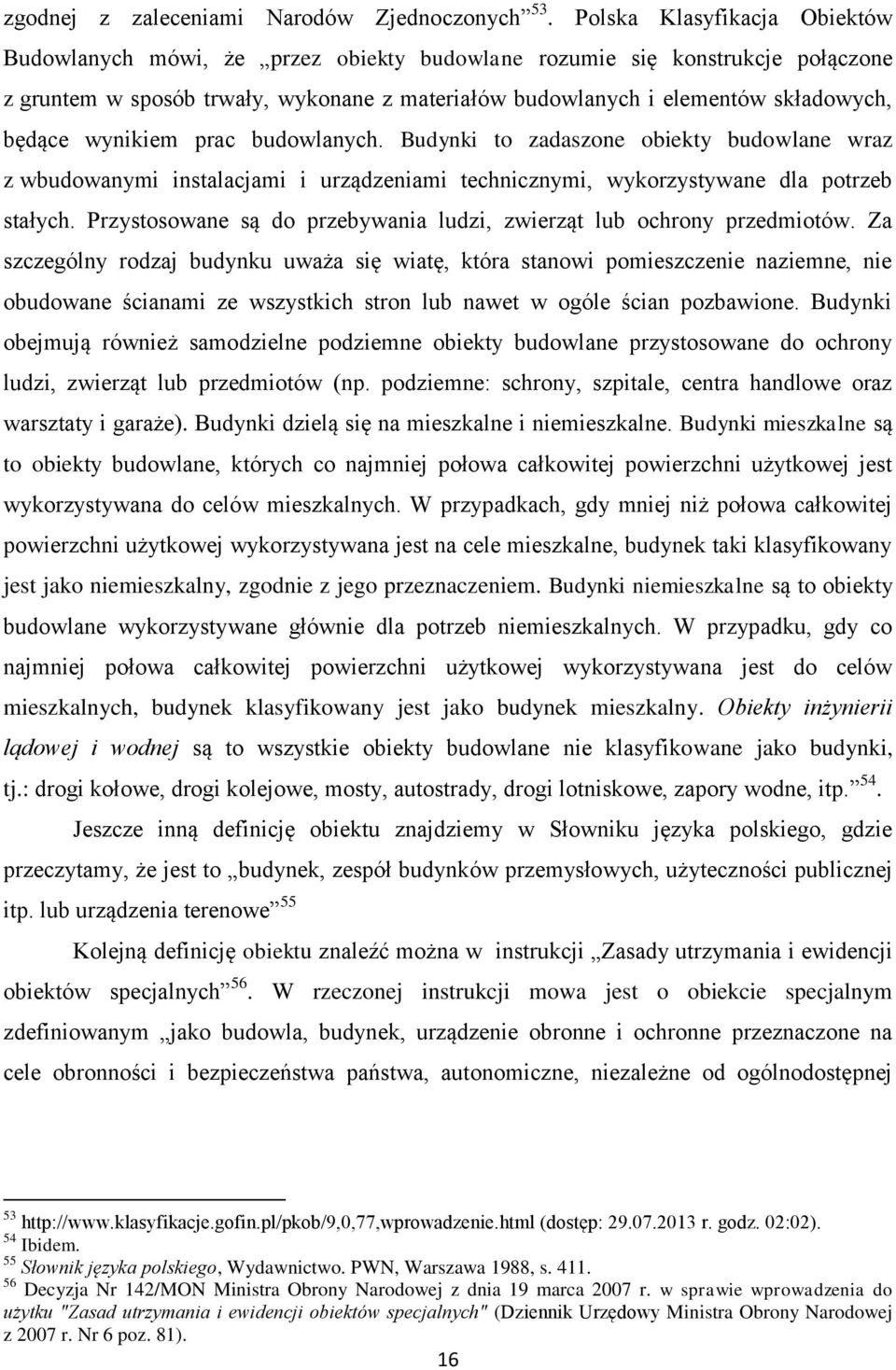 wynikiem prac budowlanych. Budynki to zadaszone obiekty budowlane wraz z wbudowanymi instalacjami i urządzeniami technicznymi, wykorzystywane dla potrzeb stałych.