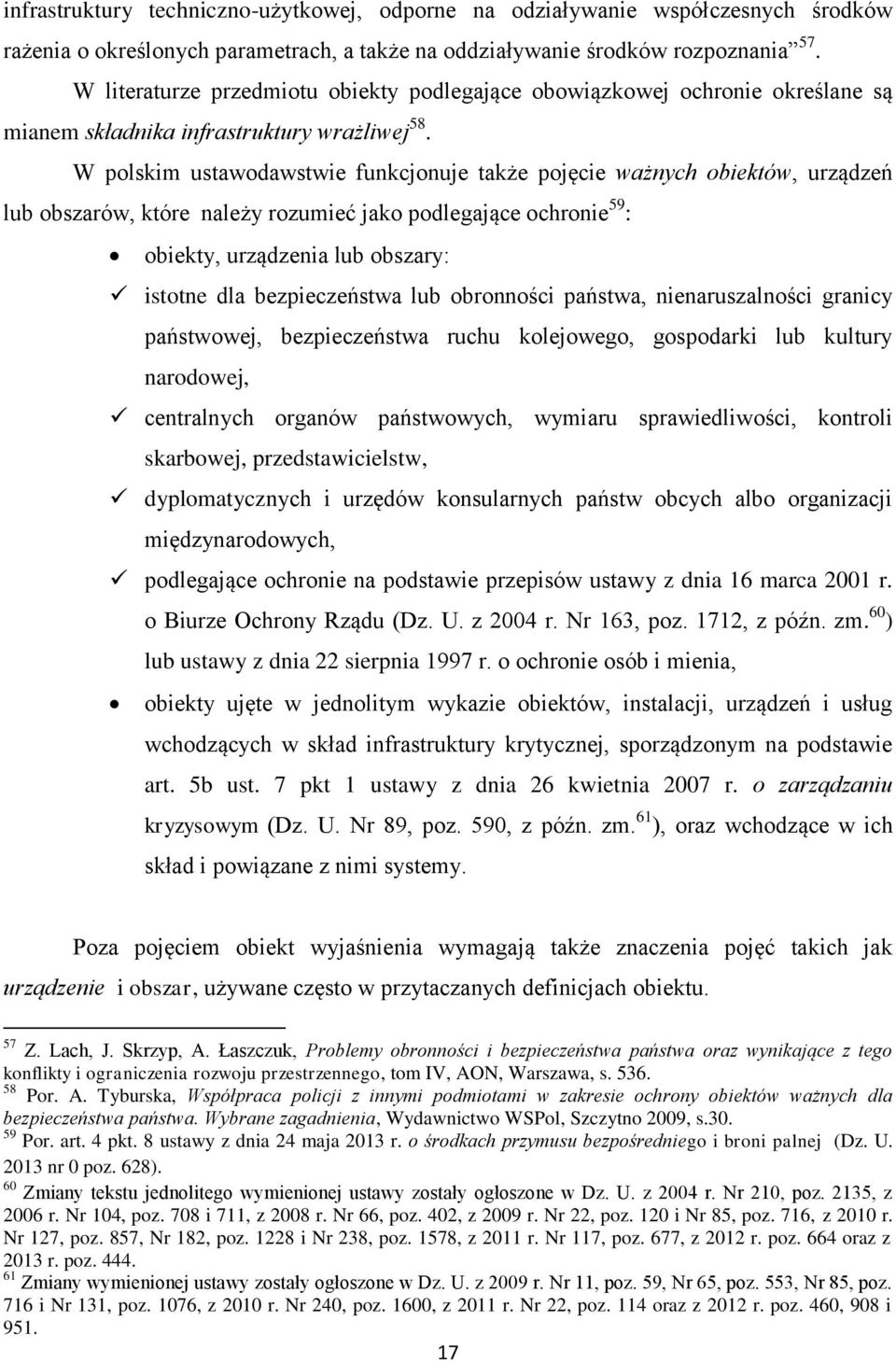 W polskim ustawodawstwie funkcjonuje także pojęcie ważnych obiektów, urządzeń lub obszarów, które należy rozumieć jako podlegające ochronie 59 : obiekty, urządzenia lub obszary: istotne dla