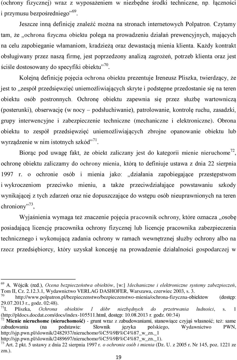 Każdy kontrakt obsługiwany przez naszą firmę, jest poprzedzony analizą zagrożeń, potrzeb klienta oraz jest ściśle dostosowany do specyfiki obiektu 70.