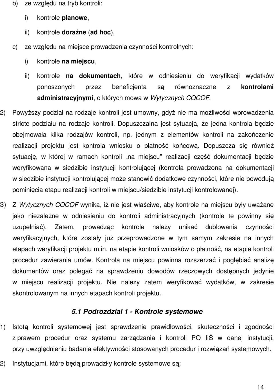 2) Powyższy podział na rodzaje kontroli jest umowny, gdyż nie ma możliwości wprowadzenia stricte podziału na rodzaje kontroli.