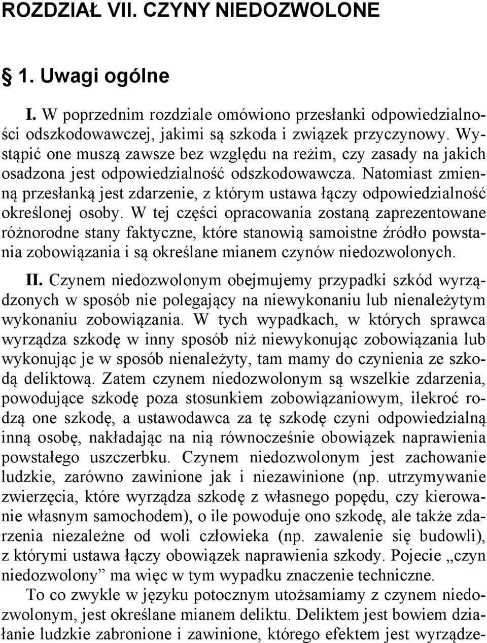 Natomiast zmienną przesłanką jest zdarzenie, z którym ustawa łączy odpowiedzialność określonej osoby.