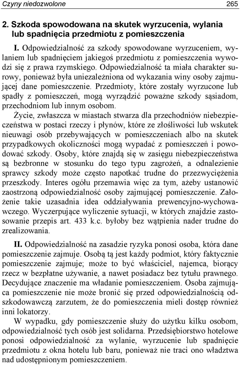 Odpowiedzialność ta miała charakter surowy, ponieważ była uniezależniona od wykazania winy osoby zajmującej dane pomieszczenie.