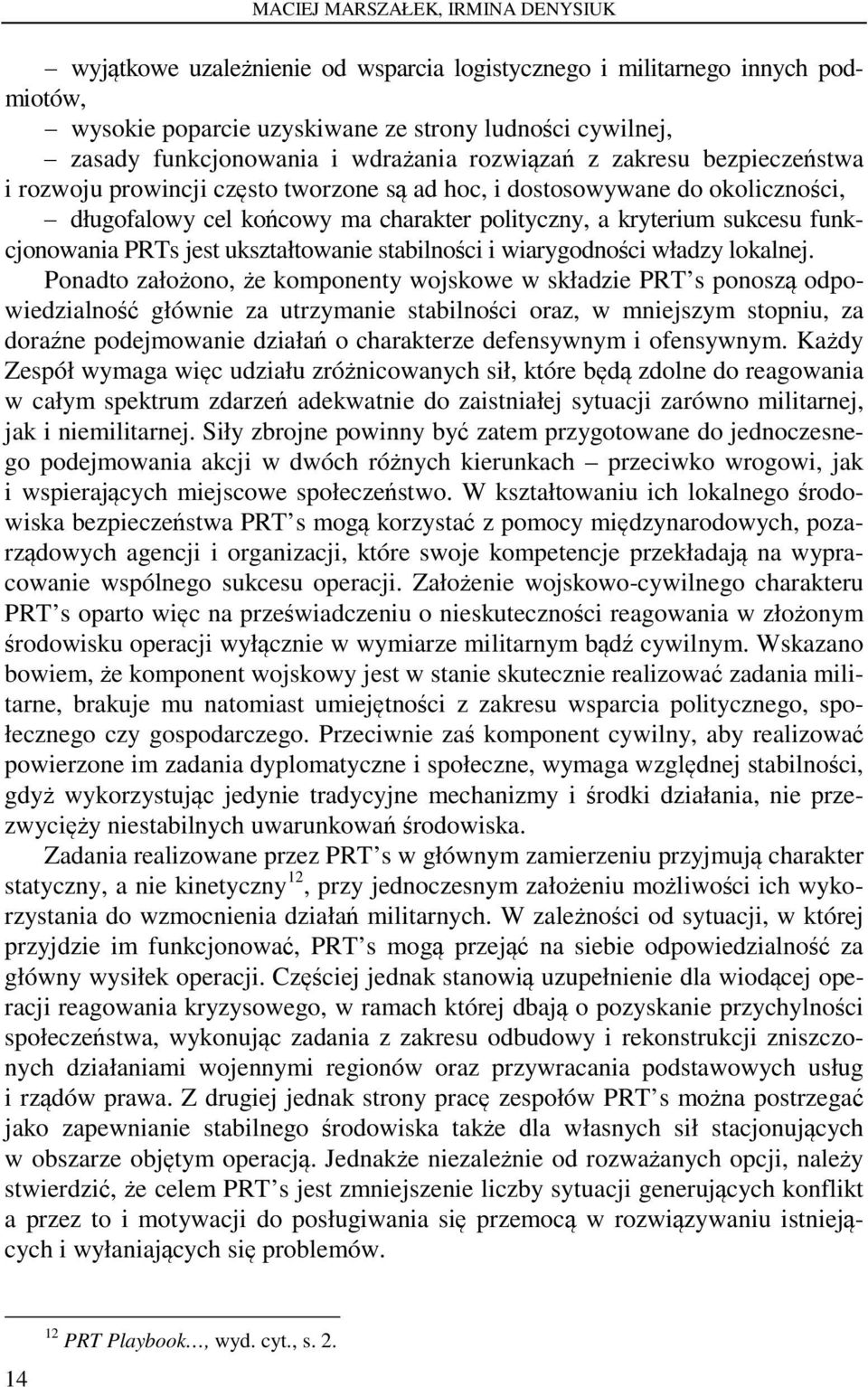 funkcjonowania PRTs jest ukształtowanie stabilności i wiarygodności władzy lokalnej.