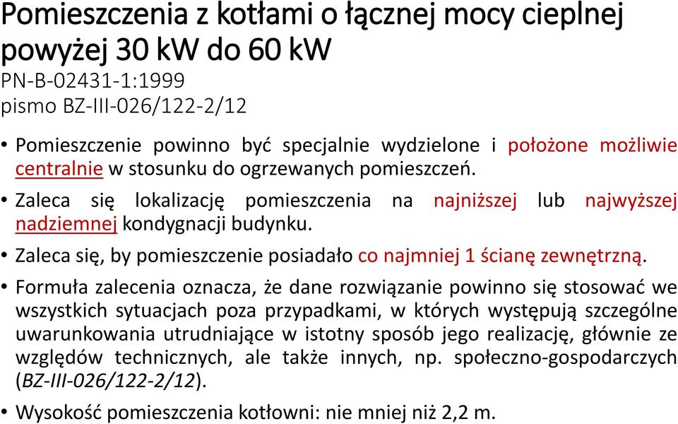 Zaleca się, by pomieszczenie posiadało co najmniej 1 ścianę zewnętrzną.