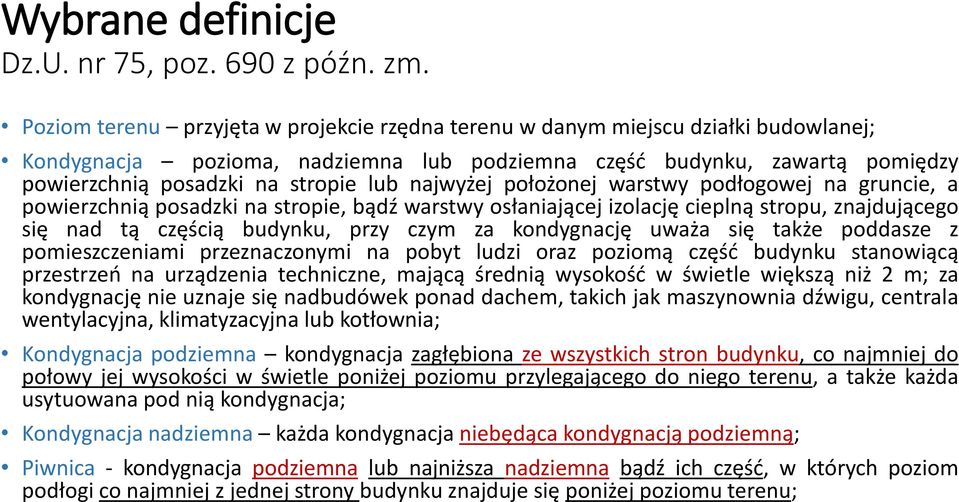 najwyżej położonej warstwy podłogowej na gruncie, a powierzchnią posadzki na stropie, bądź warstwy osłaniającej izolację cieplną stropu, znajdującego się nad tą częścią budynku, przy czym za