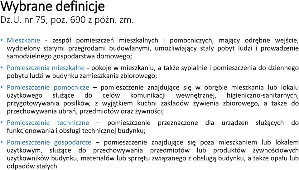 gospodarstwa domowego; Pomieszczenia mieszkalne - pokoje w mieszkaniu, a także sypialnie i pomieszczenia do dziennego pobytu ludzi w budynku zamieszkania zbiorowego; Pomieszczenie pomocnicze