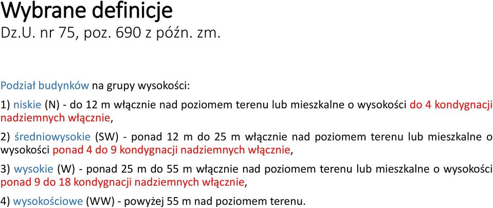 nadziemnych włącznie, 2) średniowysokie (SW) - ponad 12 m do 25 m włącznie nad poziomem terenu lub mieszkalne o wysokości ponad 4 do 9