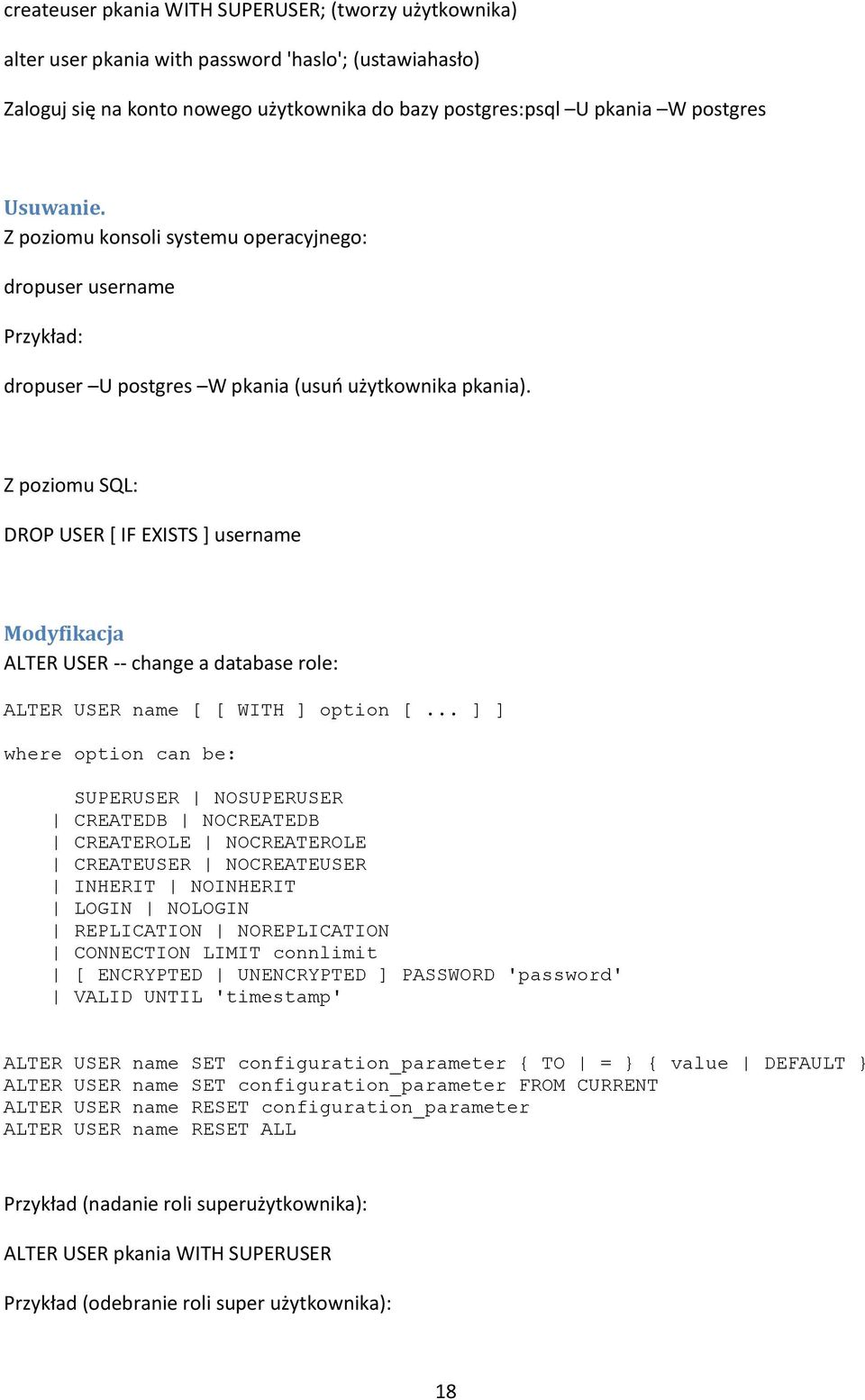 Z poziomu SQL: DROP USER [ IF EXISTS ] username Modyfikacja ALTER USER -- change a database role: ALTER USER name [ [ WITH ] option [.