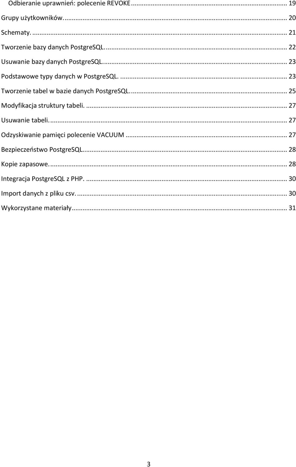 ... 25 Modyfikacja struktury tabeli.... 27 Usuwanie tabeli.... 27 Odzyskiwanie pamięci polecenie VACUUM.