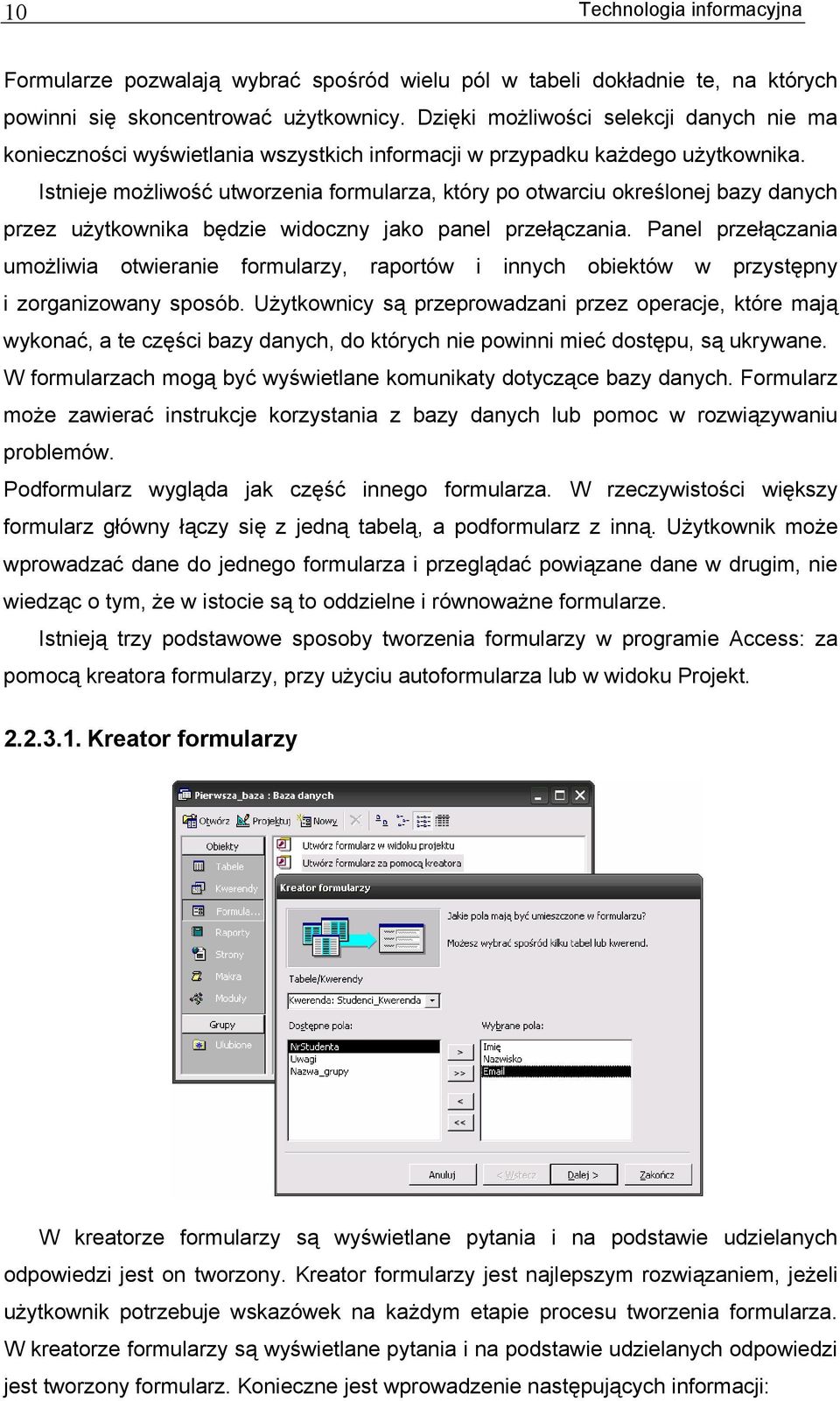 Istnieje możliwość utworzenia formularza, który po otwarciu określonej bazy danych przez użytkownika będzie widoczny jako panel przełączania.