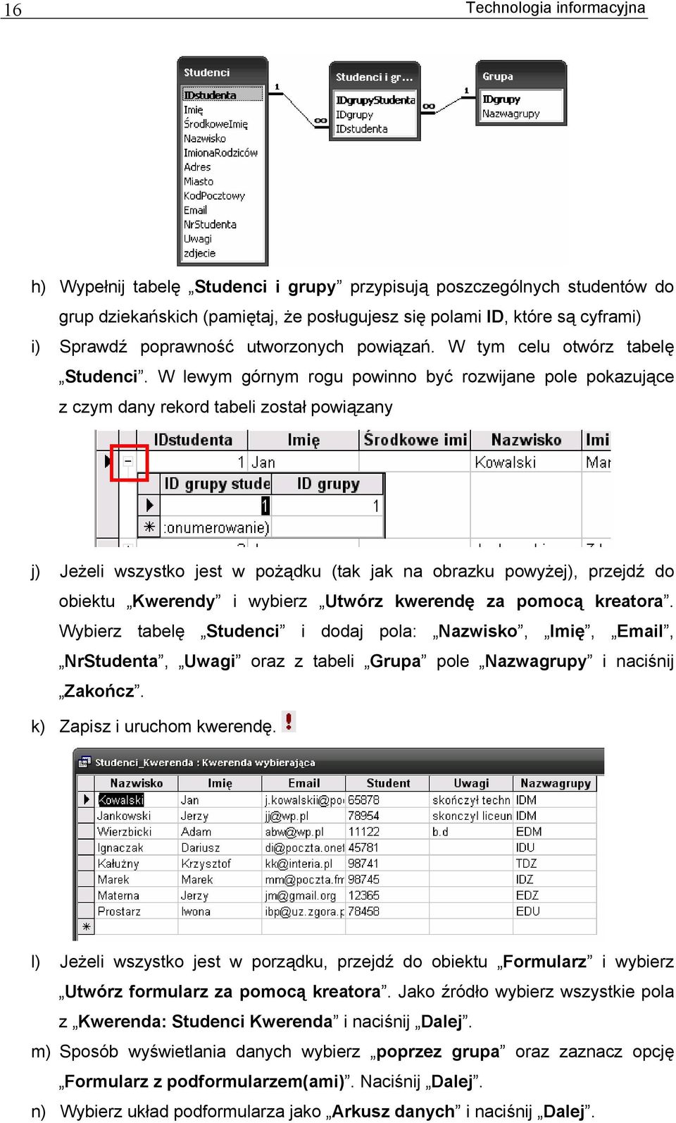 W lewym górnym rogu powinno być rozwijane pole pokazujące z czym dany rekord tabeli został powiązany j) Jeżeli wszystko jest w pożądku (tak jak na obrazku powyżej), przejdź do obiektu Kwerendy i