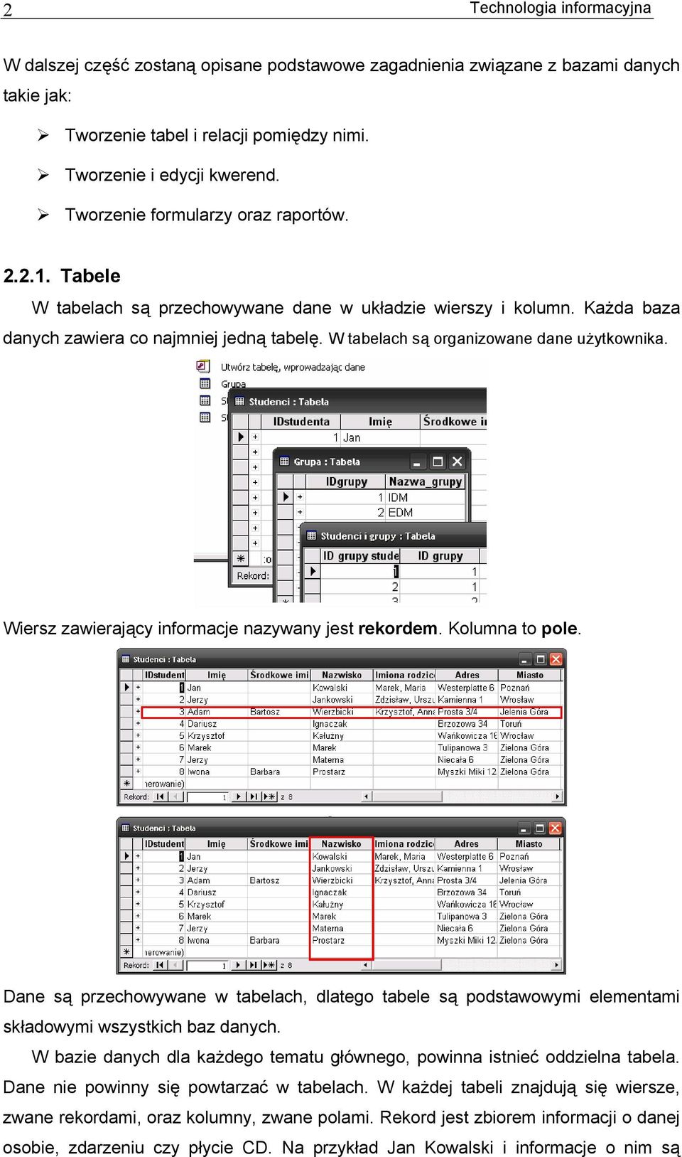 W tabelach są organizowane dane użytkownika. Wiersz zawierający informacje nazywany jest rekordem. Kolumna to pole.