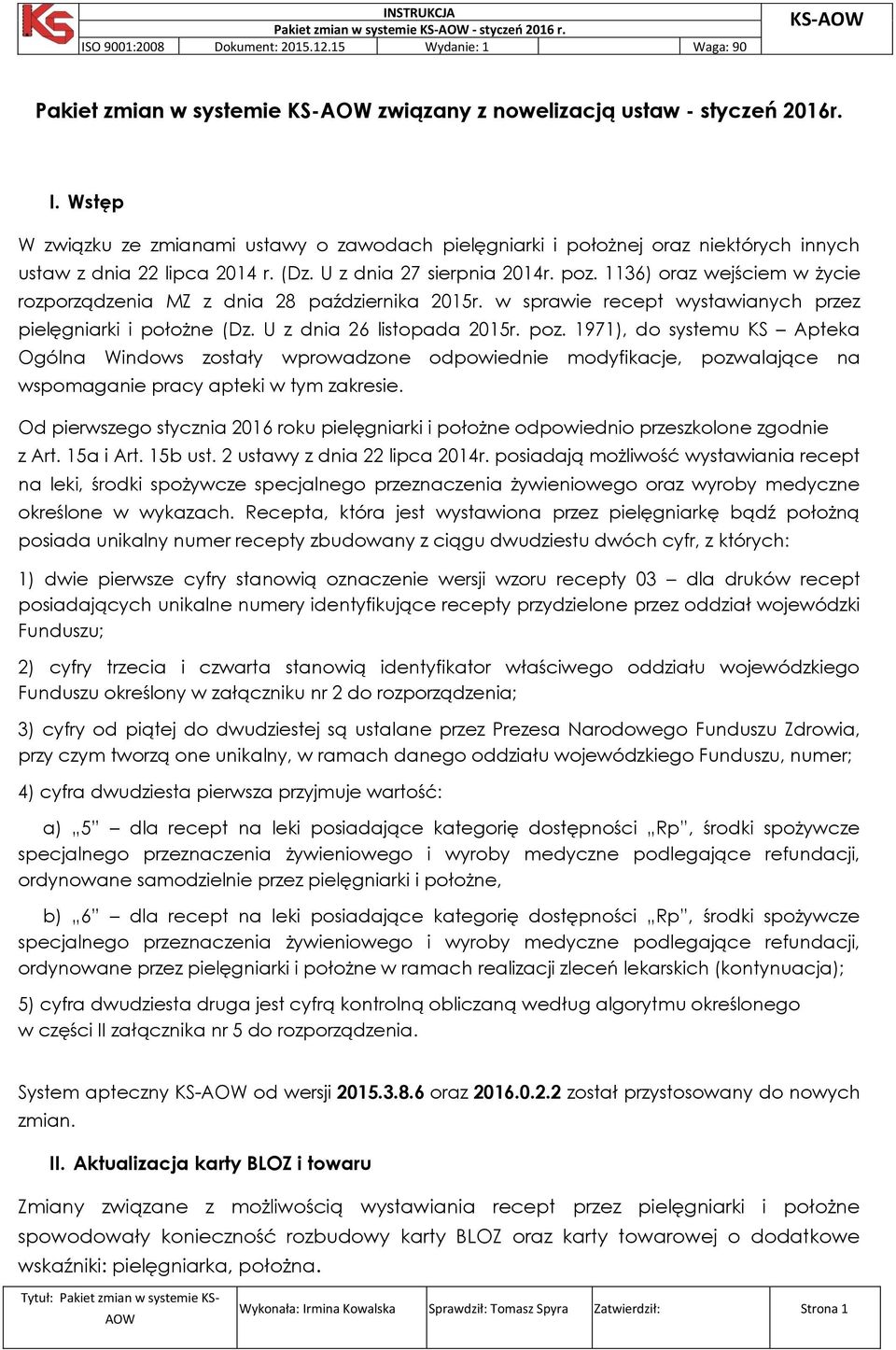 1136) oraz wejściem w życie rozporządzenia MZ z dnia 28 października 2015r. w sprawie recept wystawianych przez pielęgniarki i położne (Dz. U z dnia 26 listopada 2015r. poz.