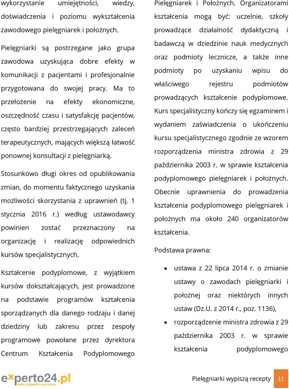 Ma to przełożenie na efekty ekonomiczne, oszczędność czasu i satysfakcję pacjentów, często bardziej przestrzegających zaleceń terapeutycznych, mających większą łatwość ponownej konsultacji z