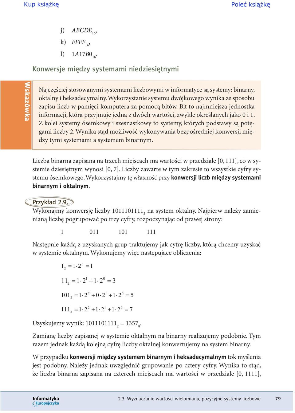 jako 0 i 1 Z kolei systemy ósemkowy i szesnastkowy to systemy których podstawy są potęgami liczby 2 Wynika stąd możliwość wykonywania bezpośredniej konwersji między tymi systemami a systemem binarnym