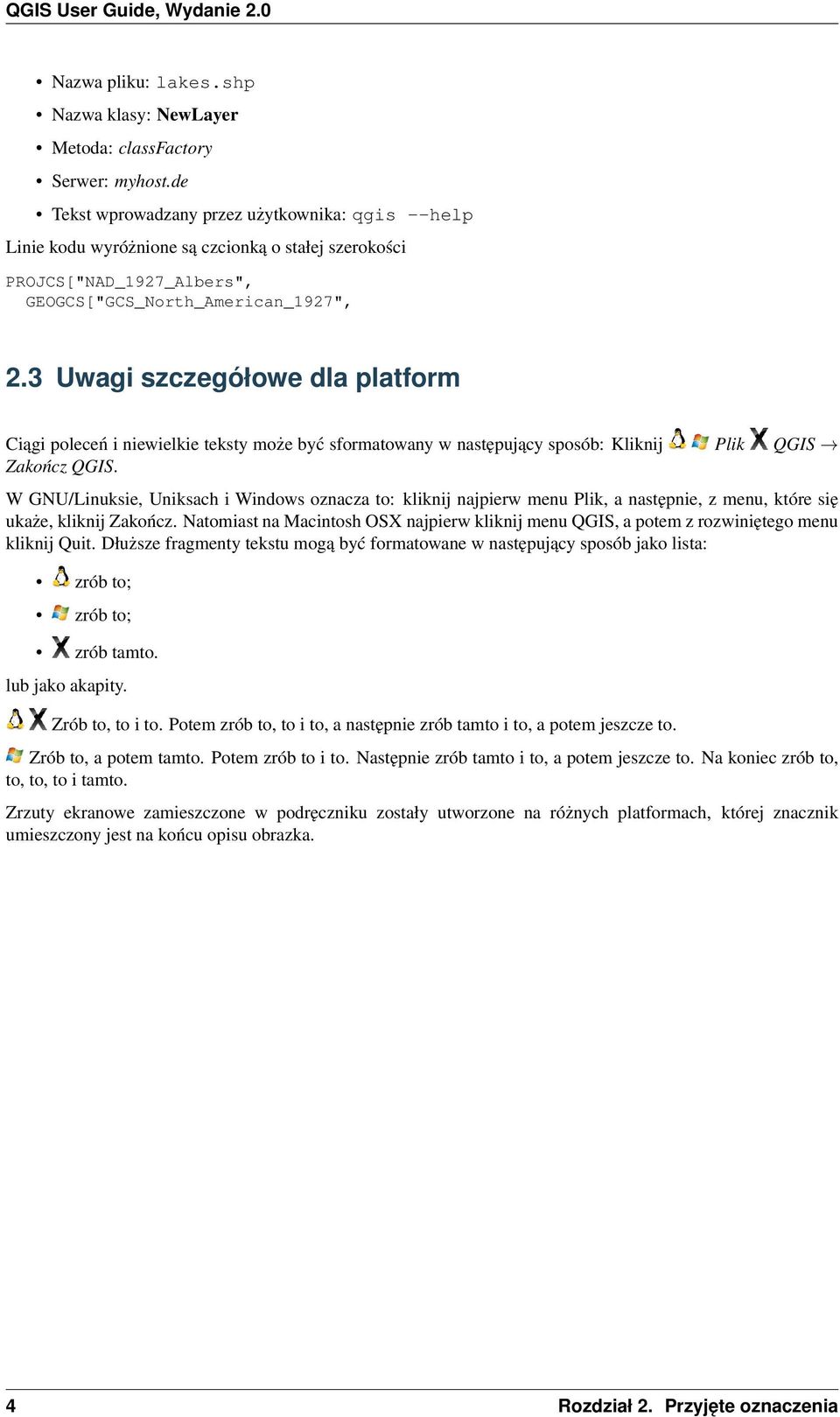 3 Uwagi szczegółowe dla platform Ciągi poleceń i niewielkie teksty może być sformatowany w następujący sposób: Kliknij Plik QGIS Zakończ QGIS.