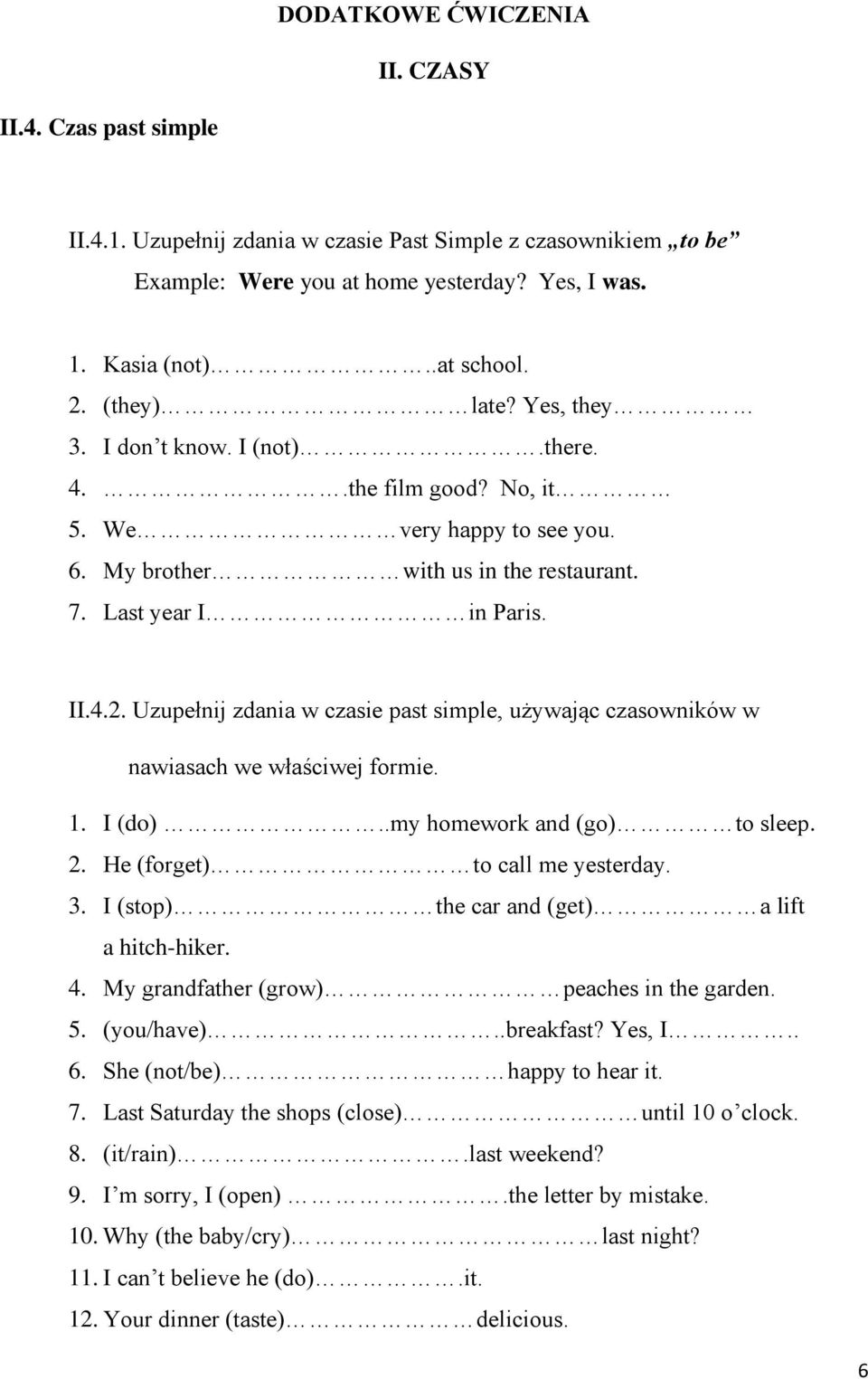 Uzupełnij zdania w czasie past simple, używając czasowników w nawiasach we właściwej formie. 1. I (do)..my homework and (go) to sleep. 2. He (forget) to call me yesterday. 3.