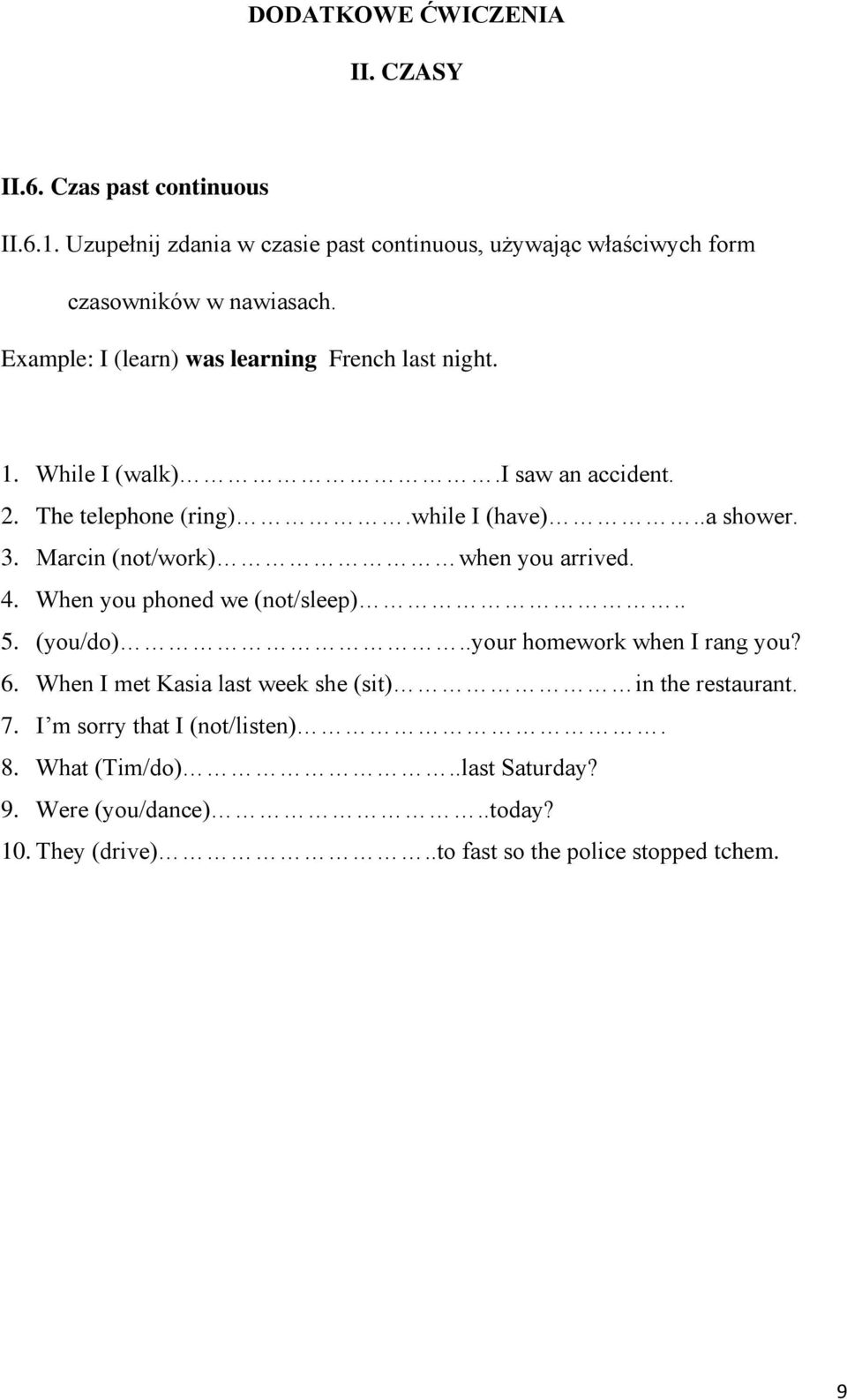 Marcin (not/work) when you arrived. 4. When you phoned we (not/sleep).. 5. (you/do)..your homework when I rang you? 6.