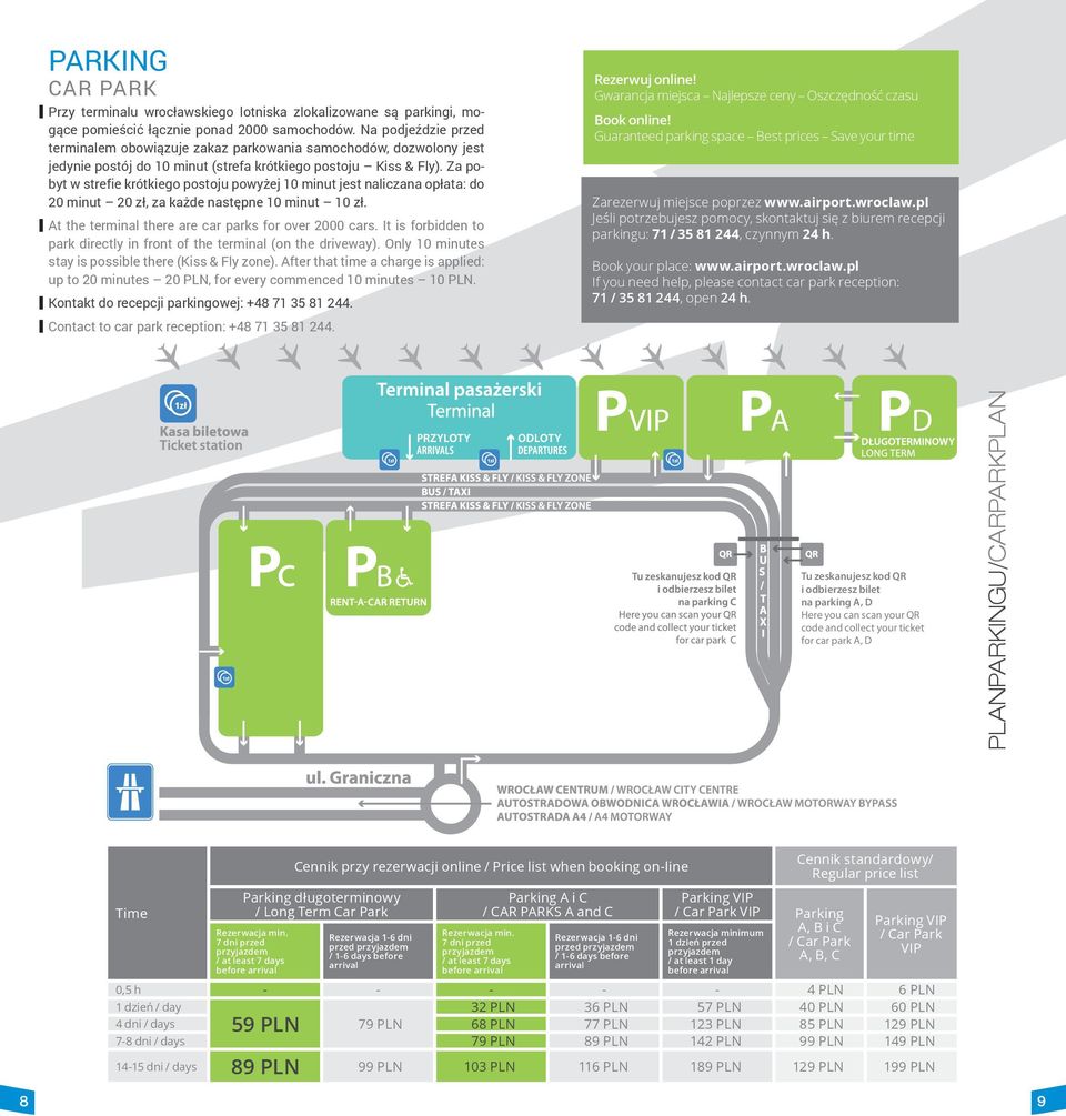 Za pobyt w strefie krótkiego postoju powyżej 10 minut jest naliczana opłata: do 20 minut 20 zł, za każde następne 10 minut 10 zł. At the terminal there are car parks for over 2000 cars.