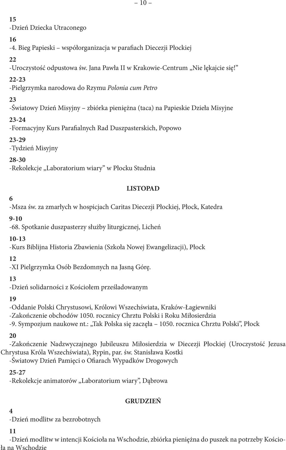 23-29 -Tydzień Misyjny 28-30 -Rekolekcje Laboratorium wiary w Płocku Studnia LISTOPAD 6 -Msza św. za zmarłych w hospicjach Caritas Diecezji Płockiej, Płock, Katedra 9-10 -68.