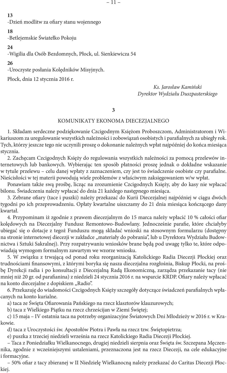 Składam serdeczne podziękowanie Czcigodnym Księżom Proboszczom, Administratorom i Wikariuszom za uregulowanie wszystkich należności i zobowiązań osobistych i parafialnych za ubiegły rok.