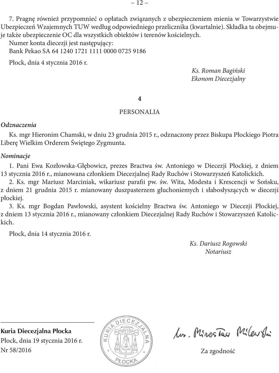 Ks. Roman Bagiński Ekonom Diecezjalny PERSONALIA Odznaczenia Ks. mgr Hieronim Chamski, w dniu 23 grudnia 2015 r., odznaczony przez Biskupa Płockiego Piotra Liberę Wielkim Orderem Świętego Zygmunta.