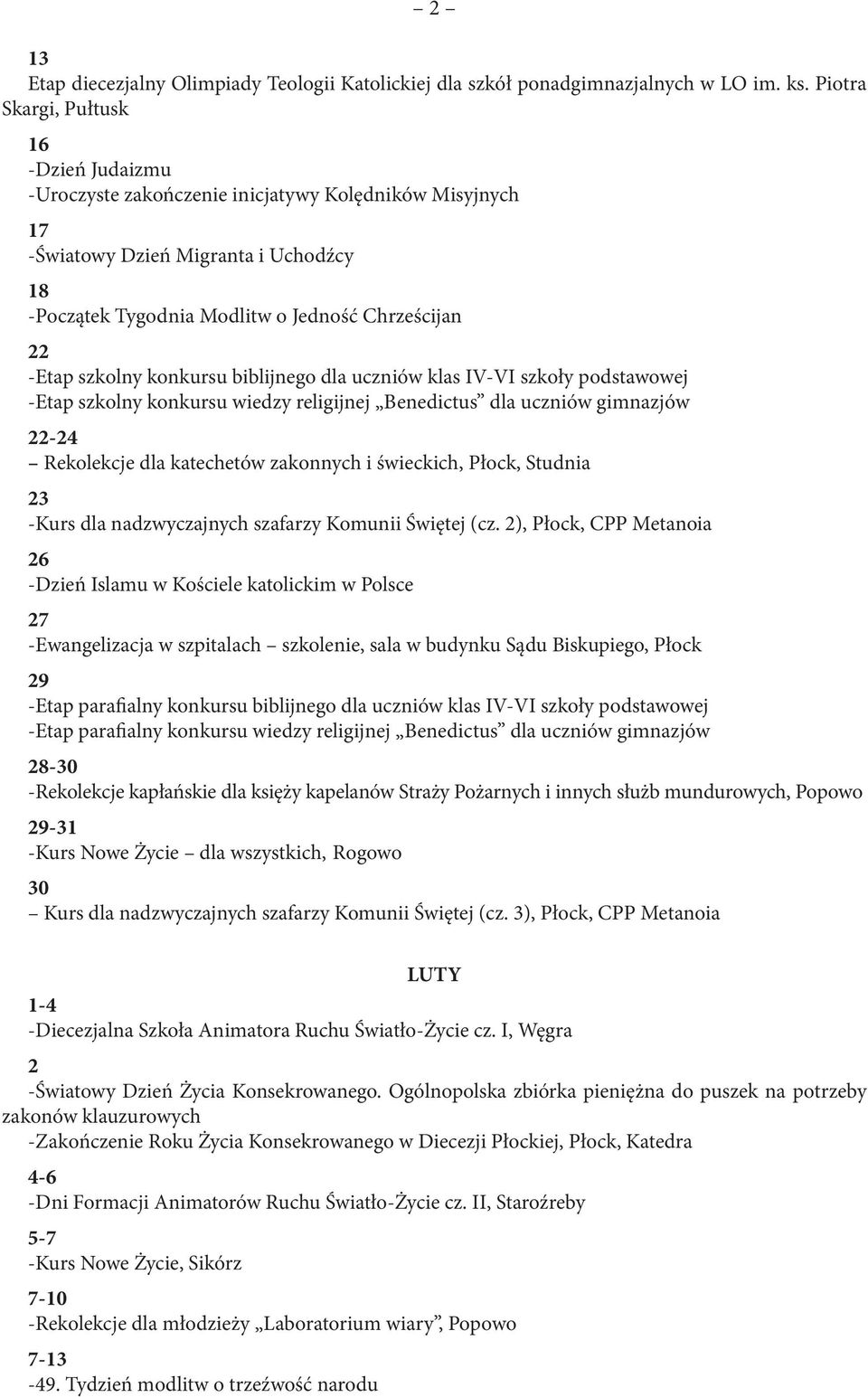 szkolny konkursu biblijnego dla uczniów klas IV-VI szkoły podstawowej -Etap szkolny konkursu wiedzy religijnej Benedictus dla uczniów gimnazjów 22-2 Rekolekcje dla katechetów zakonnych i świeckich,