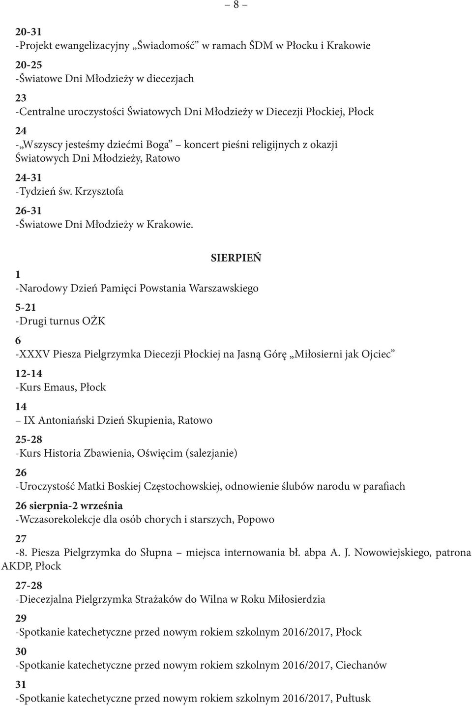 SIERPIEŃ 1 -Narodowy Dzień Pamięci Powstania Warszawskiego 5-21 -Drugi turnus OŻK 6 -XXXV Piesza Pielgrzymka Diecezji Płockiej na Jasną Górę Miłosierni jak Ojciec 12-1 -Kurs Emaus, Płock 1 IX