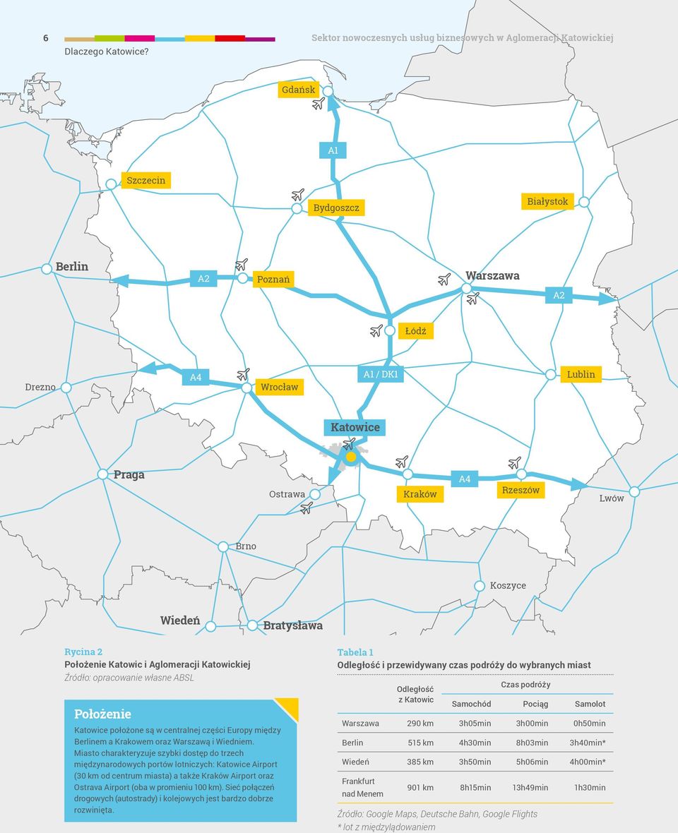Położenie Katowic i Aglomeracji Katowickiej Źródło: opracowanie własne ABSL Położenie Katowice położone są w centralnej części Europy między Berlinem a Krakowem oraz Warszawą i Wiedniem.