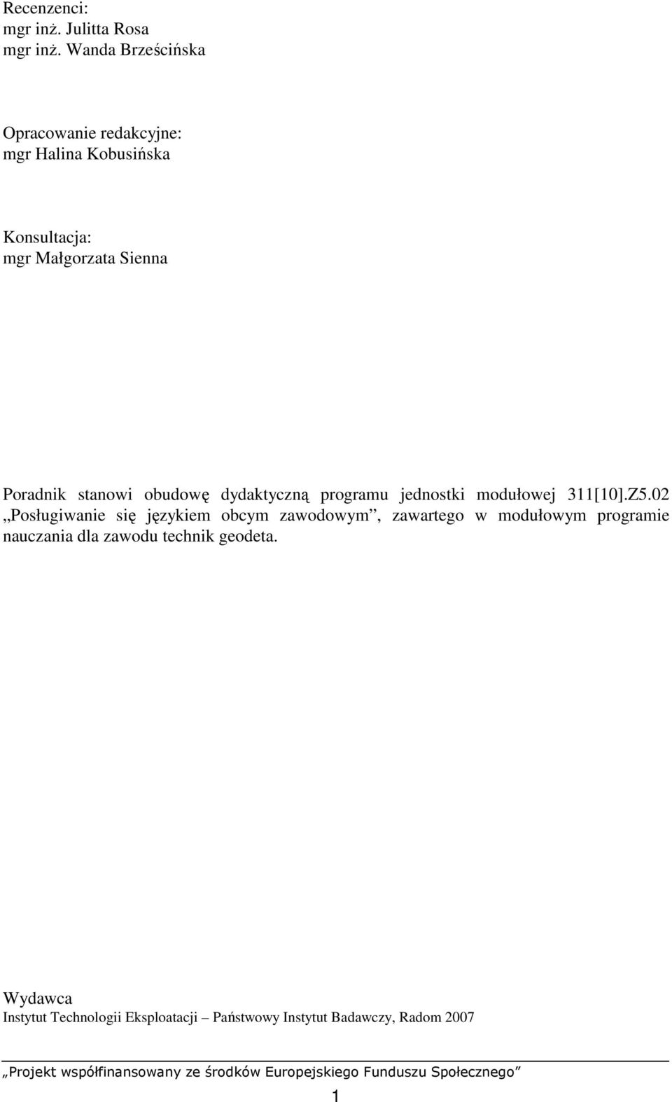 Poradnik stanowi obudowę dydaktyczną programu jednostki modułowej 311[10].Z5.