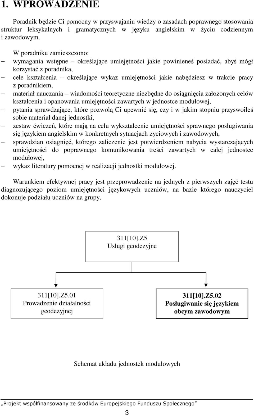 trakcie pracy z poradnikiem, materiał nauczania wiadomości teoretyczne niezbędne do osiągnięcia załoŝonych celów kształcenia i opanowania umiejętności zawartych w jednostce modułowej, pytania