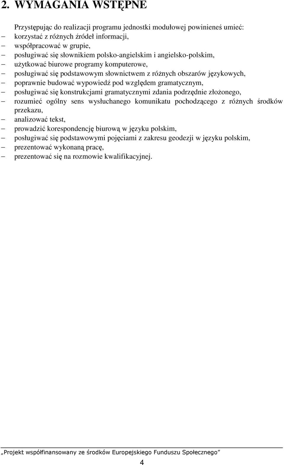 gramatycznym, posługiwać się konstrukcjami gramatycznymi zdania podrzędnie złoŝonego, rozumieć ogólny sens wysłuchanego komunikatu pochodzącego z róŝnych środków przekazu, analizować tekst,