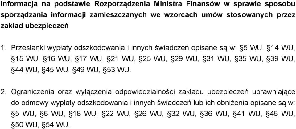 Przesłanki wypłaty odszkodowania i innych świadczeń opisane są w: 5 WU, 14 WU, 15 WU, 16 WU, 17 WU, 21 WU, 25 WU, 29 WU, 31 WU, 35 WU, 39 WU, 44