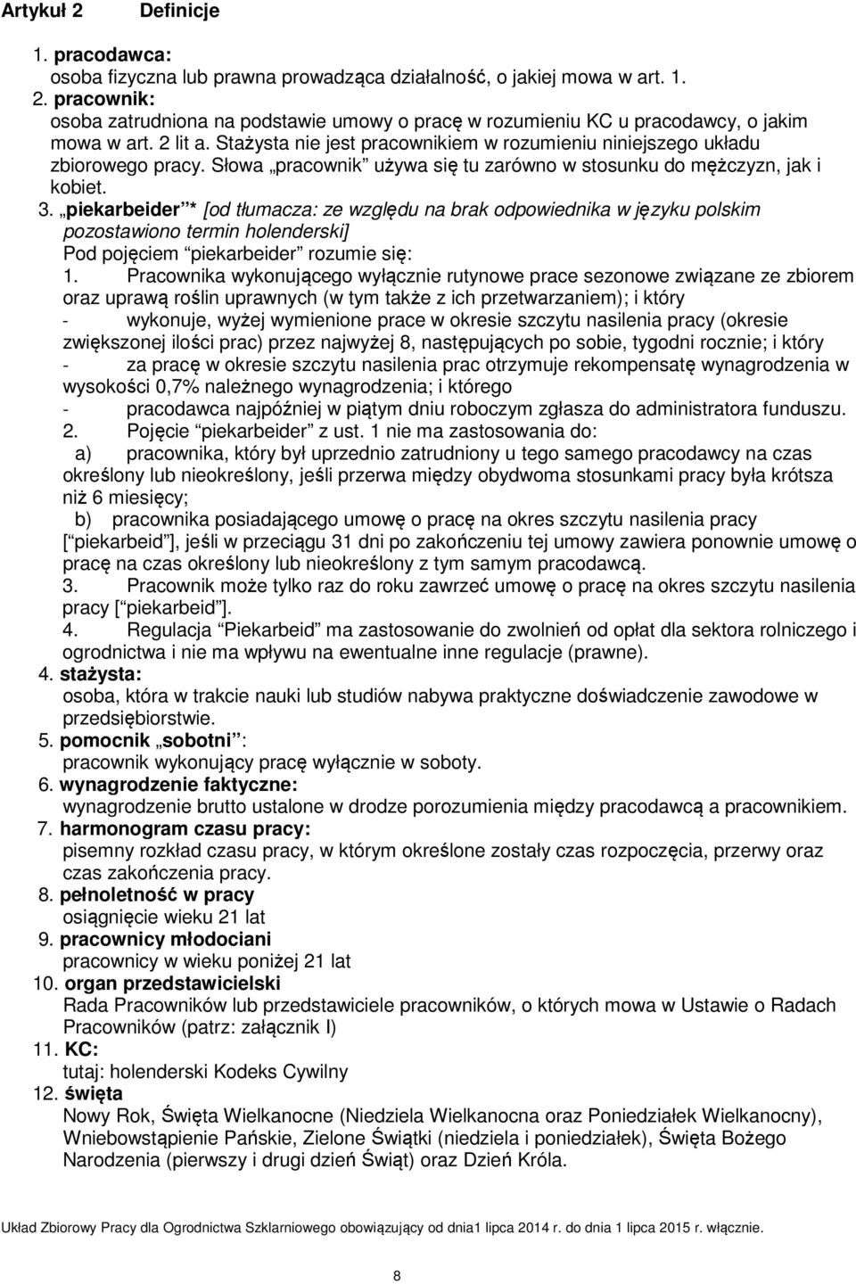 piekarbeider * [od tłumacza: ze względu na brak odpowiednika w języku polskim pozostawiono termin holenderski] Pod pojęciem piekarbeider rozumie się: 1.