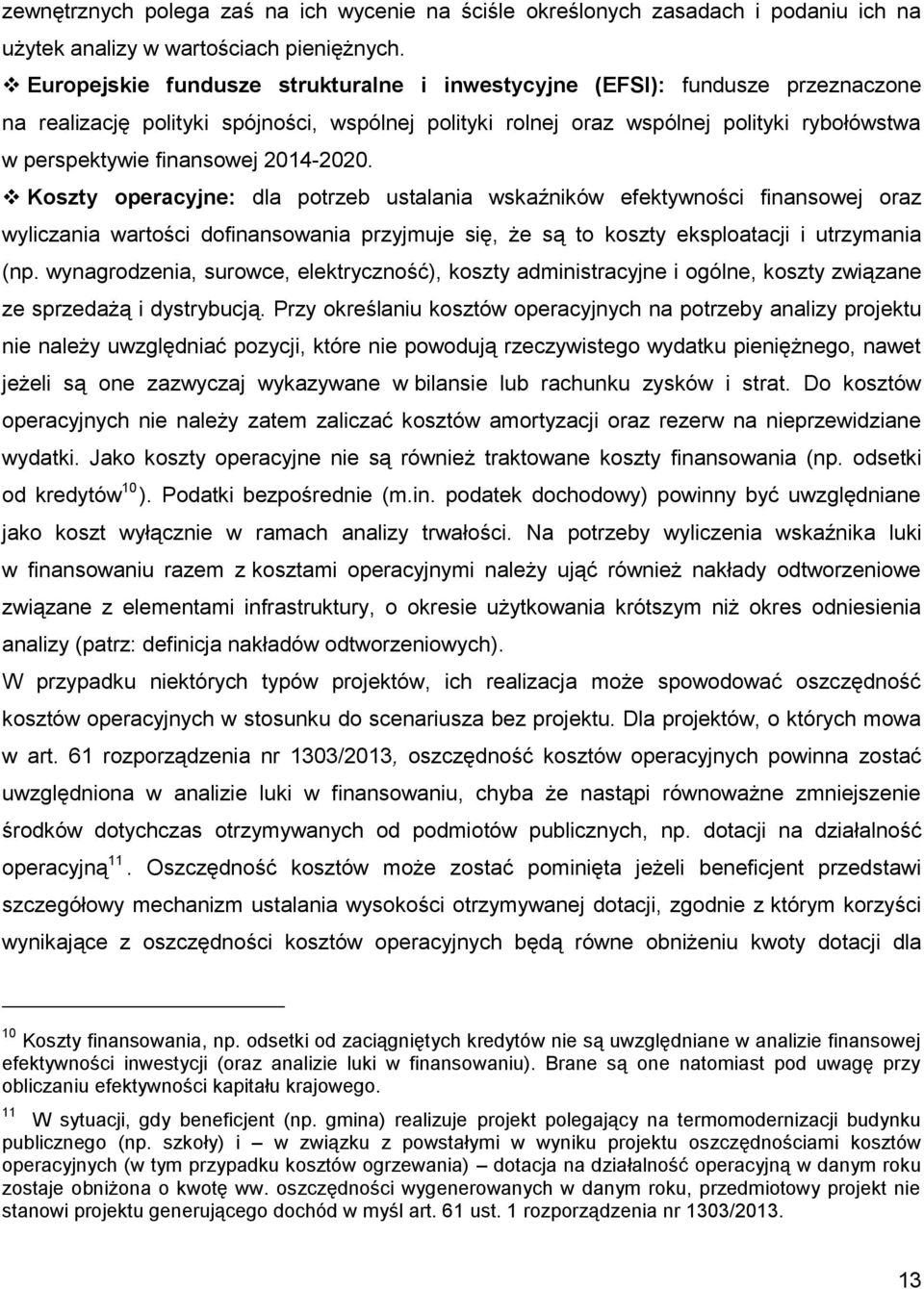 2014-2020. Koszty operacyjne: dla potrzeb ustalania wskaźników efektywności finansowej oraz wyliczania wartości dofinansowania przyjmuje się, że są to koszty eksploatacji i utrzymania (np.